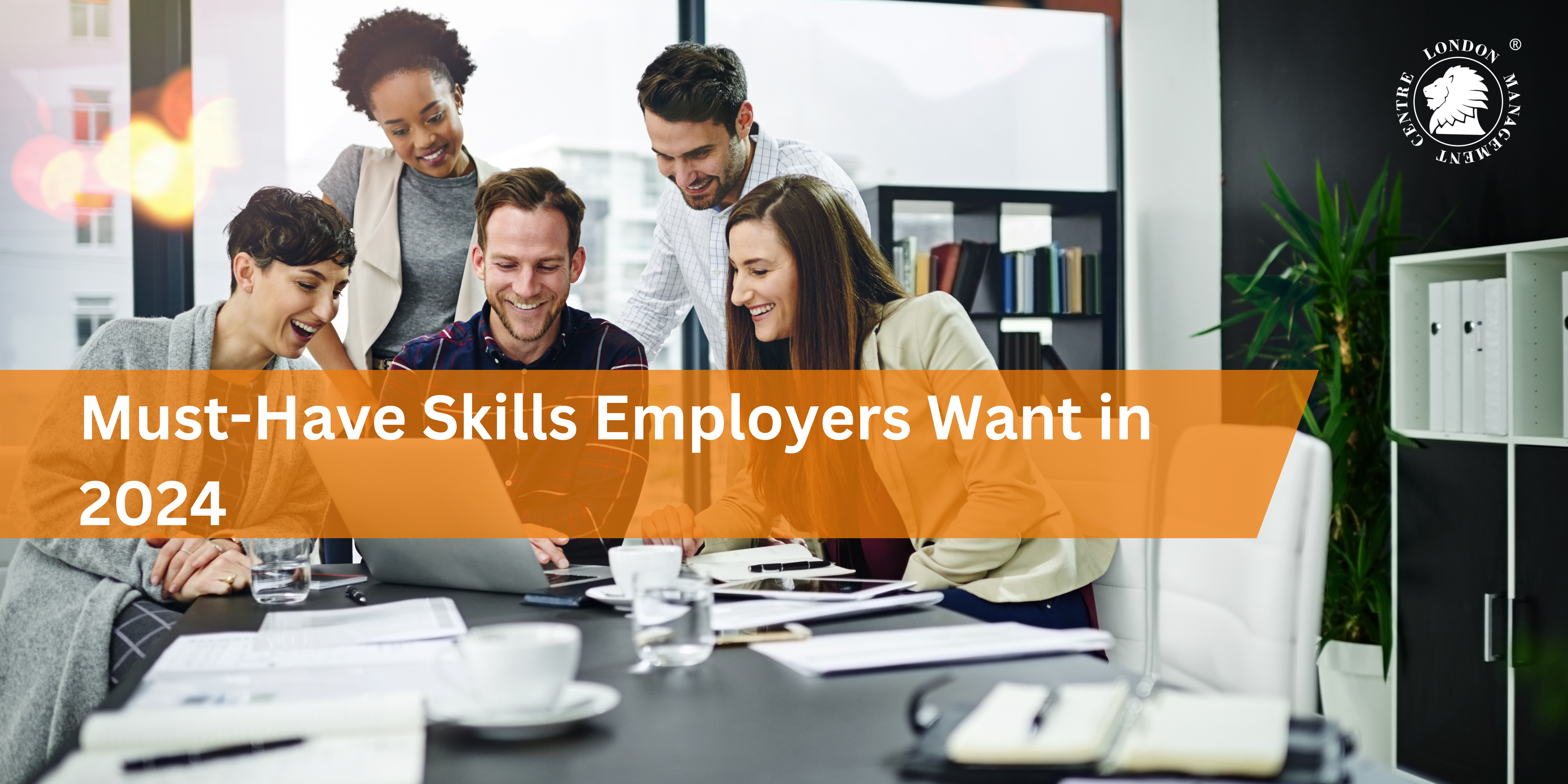 Must-Have Skills Employers Want in 2024